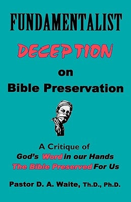 Fundamentalist Deception on Bible Preservation by Waite, Th D.