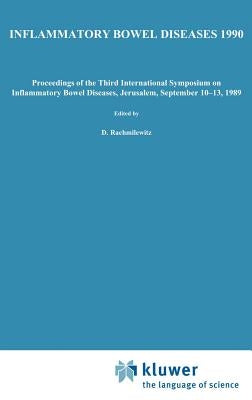 Inflammatory Bowel Diseases 1990: Proceedings of the Third International Symposium on Inflammatory Bowel Diseases, Jerusalem, September 10-13, 1989 by Rachmilewitz, D.