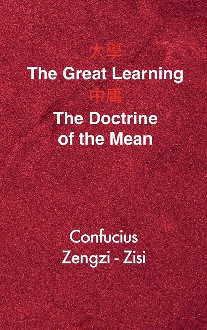 The Great Learning - The Doctrine of the Mean: Chinese-English Edition by Confucius
