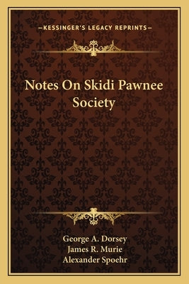 Notes On Skidi Pawnee Society by Dorsey, George A.