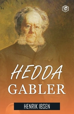 Hedda Gabler: A Drama in Four Acts by Ibsen, Henrik