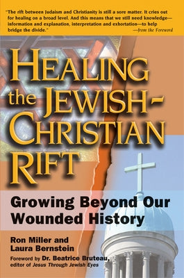 Healing the Jewish-Christian Rift: Growing Beyond Our Wounded History by Bernstein, Laura