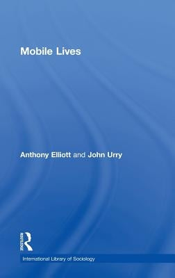 Mobile Lives by Elliott, Anthony
