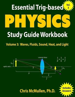 Essential Trig-based Physics Study Guide Workbook: Waves, Fluids, Sound, Heat, and Light by McMullen, Chris