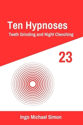 Ten Hypnoses 23: Teeth Grinding and Night Clenching by Simon, Ingo Michael