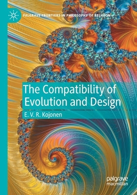 The Compatibility of Evolution and Design by Kojonen, E. V. R.