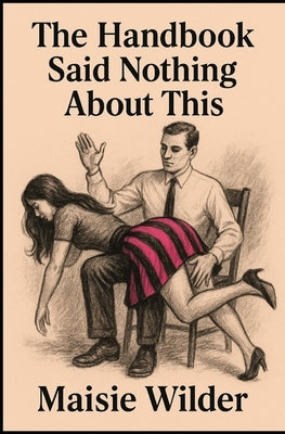 The Handbook Said Nothing About This by Wilder, Maisie