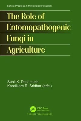 The Role of Entomopathogenic Fungi in Agriculture by Deshmukh, Sunil Kumar