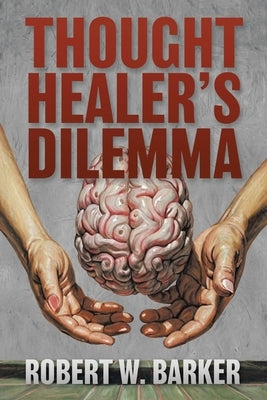 Thought Healer's Dilemma by Barker, Robert W.