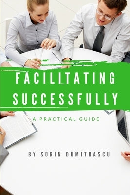 Facilitating Successfully: A Practical Guide by Dumitrascu, Sorin