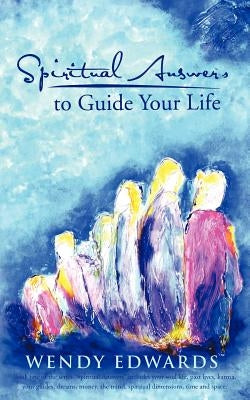 Spiritual Answers to Guide Your Life by Edwards, Wendy