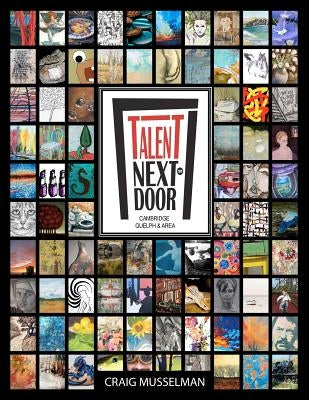 Talent Next Door - Cambridge Guelph & Area: Volume 1 by Musselman, Craig