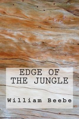 Edge of the Jungle by Beebe, William