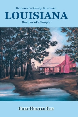 Louisiana: Recipes of a People by Lee, Chef Hunter