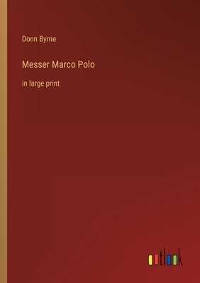 Messer Marco Polo: in large print by Byrne, Donn
