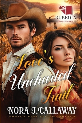 Love's Uncharted Trail: A Western Historical Romance Book by J. Callaway, Nora