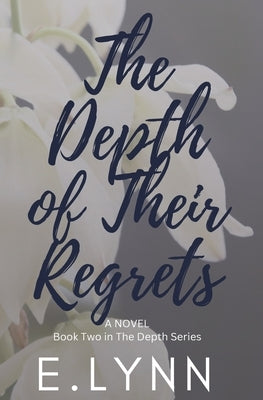 The Depth of Their Regrets by Lynn, E.