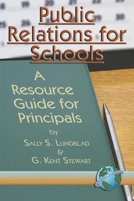 Public Relations for Schools: A Resource Guide for Principals by Lundblad, Sally S.