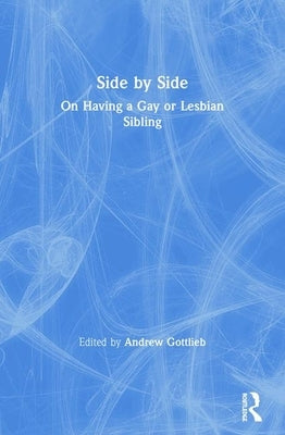Side by Side: On Having a Gay or Lesbian Sibling by Gottlieb, Andrew