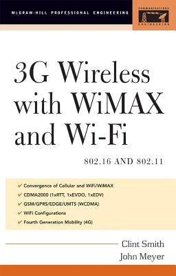3g Wireless with 802.16 and 802.11: Wimax and Wifi by Smith, Clint