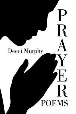 Prayer Poems by Murphy, Deeci