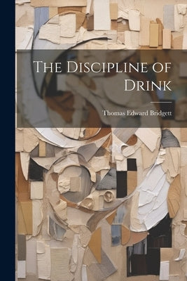 The Discipline of Drink by Bridgett, Thomas Edward