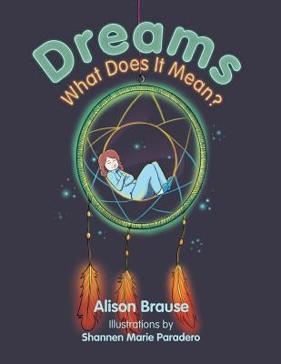 Dreams: What Does It Mean? by Brause, Alison