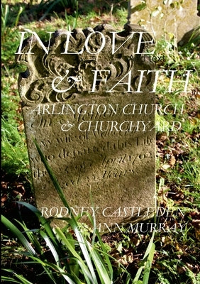 In love and faith: Arlington Church & Churchyard by Castleden, Rodney