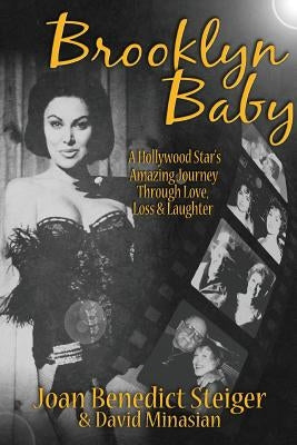 Brooklyn Baby: A Hollywood Star's Amazing Journey Through Love, Loss & Laughter by Steiger, Joan