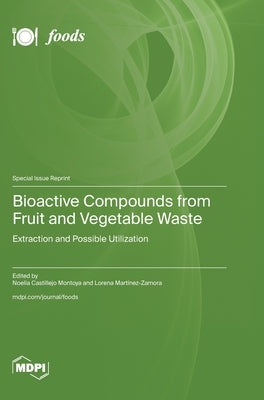 Bioactive Compounds from Fruit and Vegetable Waste: Extraction and Possible Utilization by Montoya, Noelia Castillejo