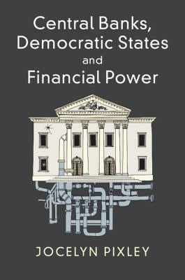 Central Banks, Democratic States and Financial Power by Pixley, Jocelyn