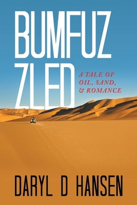 Bumfuzzled: A Tale of Oil, Sand, & Romance by Hansen, Daryl D.