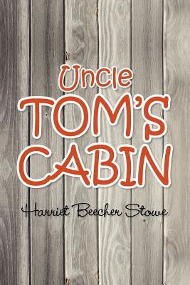 Uncle Tom's Cabin by Stowe, Harriet Beecher