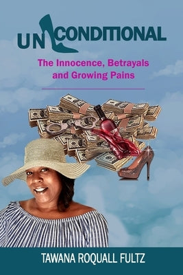 Unconditional: The Innocence, Betrayals and Growing Pains by Fultz, Tawana Roquall