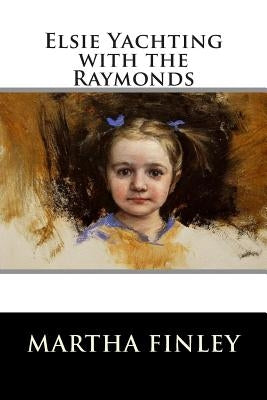 Elsie Yachting with the Raymonds by Martha Finley