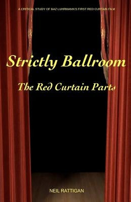 Strictly Ballroom: The Red Curtain Parts by Rattigan, Neil