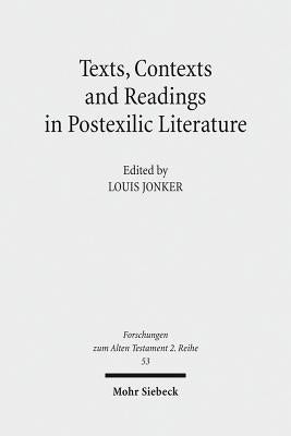 Texts, Contexts and Readings in Postexilic Literature: Explorations Into Historiography and Identity Negotiation in Hebrew Bible and Related Texts by Jonker, Louis C.