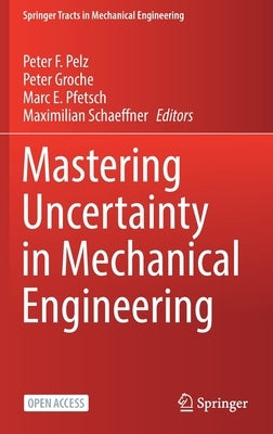 Mastering Uncertainty in Mechanical Engineering by Pelz, Peter F.