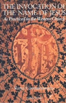 The Invocation of the Name of Jesus: As Practiced in the Western Church by Coomaraswamy, Rama P.