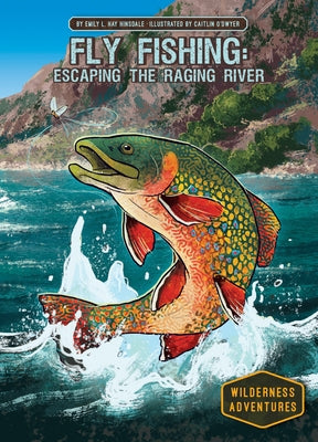 Fly Fishing: Escaping the Raging River: Escaping the Raging River by Hinsdale, Emily L. Hay