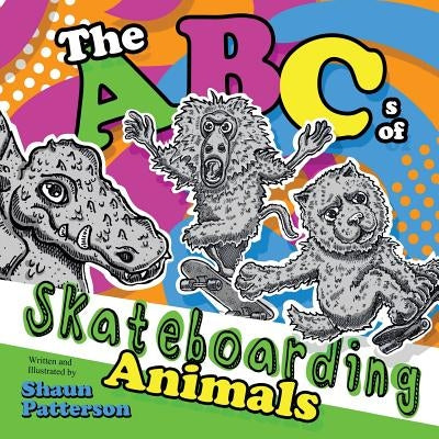 The ABCs of Skateboarding Animals by Patterson, Shaun
