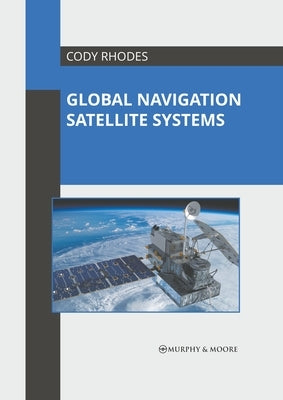 Global Navigation Satellite Systems by Rhodes, Cody