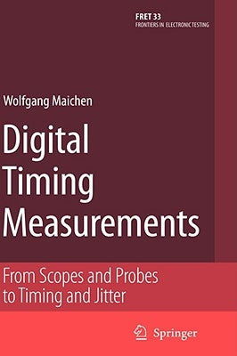 Digital Timing Measurements: From Scopes and Probes to Timing and Jitter by Maichen, Wolfgang