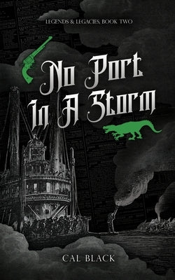 No Port in a Storm: Legends & Legacies Book Two by Black, Cal