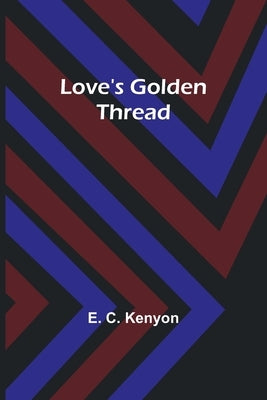 Love's Golden Thread by Kenyon, E.