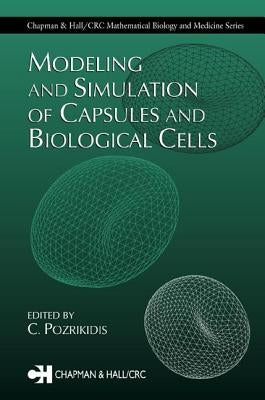 Modeling and Simulation of Capsules and Biological Cells by Pozrikidis, C.