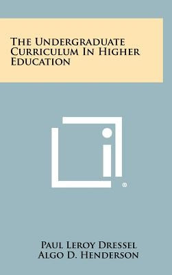 The Undergraduate Curriculum In Higher Education by Dressel, Paul Leroy
