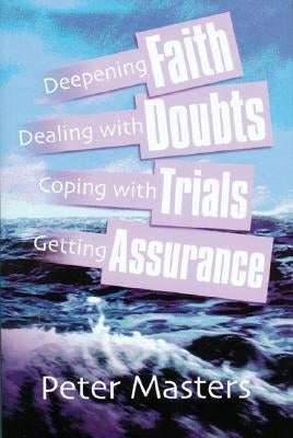 Faith, Doubts, Trials & Assurance by Masters, Peter