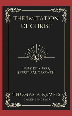 The Imitation of Christ: Humility for Spiritual Growth (Grapevine Press) by Kempis, Thomas ?.