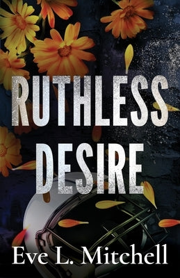 Ruthless Desire: The spicy, touch her and die, friends-to-lovers, college sports romance by Mitchell, Eve L.